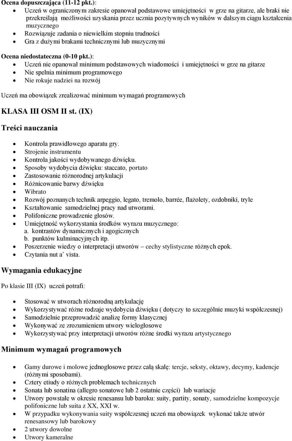 spełnia minimum programowego Nie rokuje nadziei na rozwój Uczeń ma obowiązek zrealizować minimum wymagań programowych KLASA III OSM II st. (IX) Kontrola prawidłowego aparatu gry.