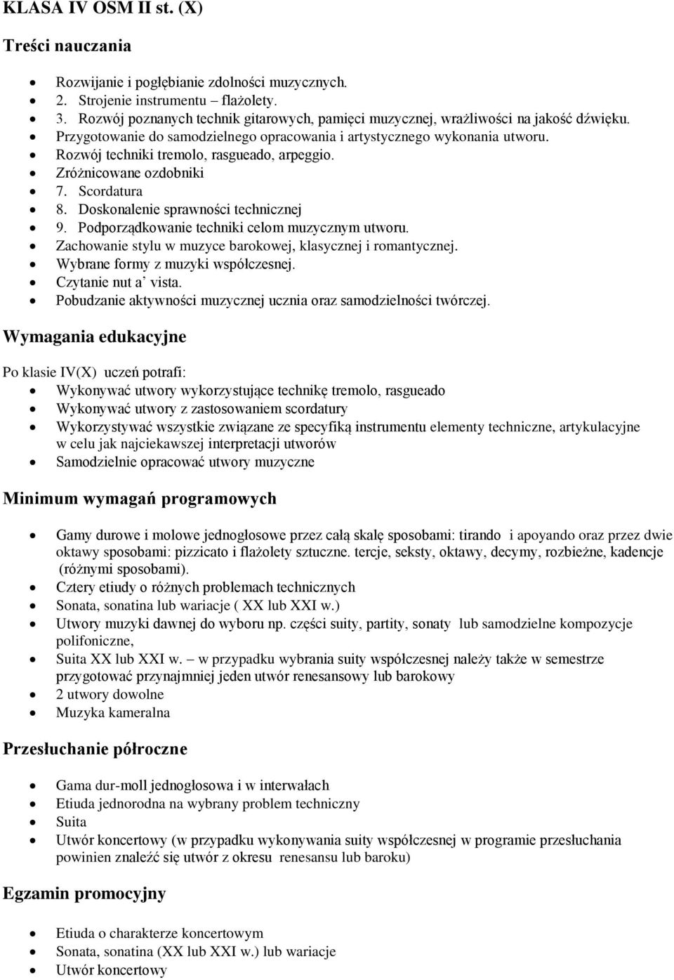 Doskonalenie sprawności technicznej 9. Podporządkowanie techniki celom muzycznym utworu. Zachowanie stylu w muzyce barokowej, klasycznej i romantycznej. Wybrane formy z muzyki współczesnej.