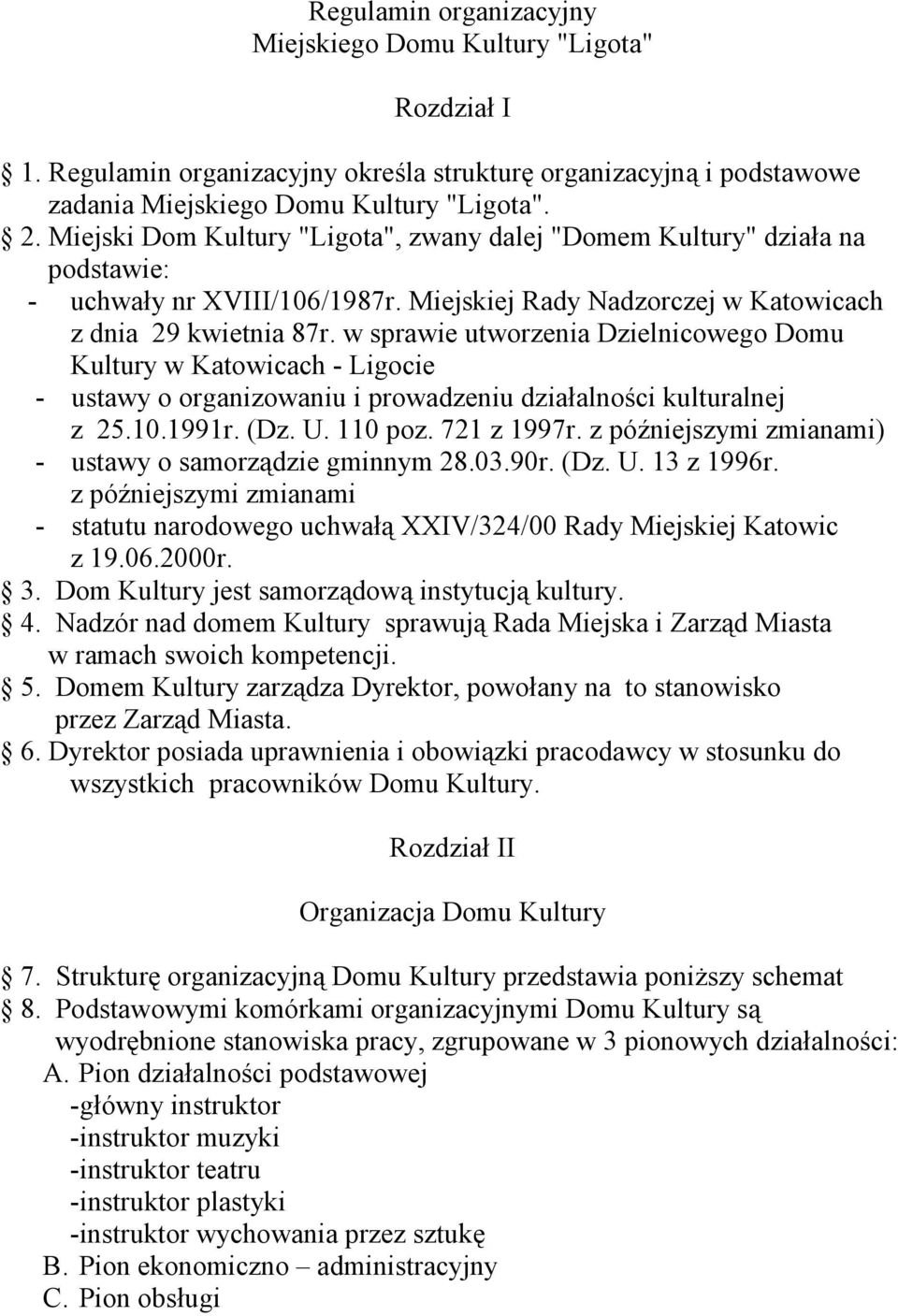 w sprawie utworzenia Dzielnicowego Domu Kultury w Katowicach - Ligocie - ustawy o organizowaniu i prowadzeniu działalności kulturalnej z 25.10.1991r. (Dz. U. 110 poz. 721 z 1997r.