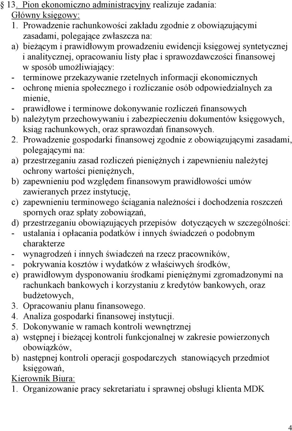 płac i sprawozdawczości finansowej w sposób umożliwiający: - terminowe przekazywanie rzetelnych informacji ekonomicznych - ochronę mienia społecznego i rozliczanie osób odpowiedzialnych za mienie, -