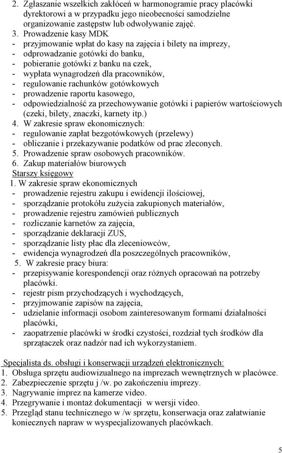 regulowanie rachunków gotówkowych - prowadzenie raportu kasowego, - odpowiedzialność za przechowywanie gotówki i papierów wartościowych (czeki, bilety, znaczki, karnety itp.) 4.