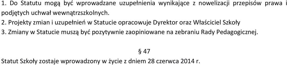 Projekty zmian i uzupełnień w Statucie opracowuje Dyrektor oraz Właściciel Szkoły 3.