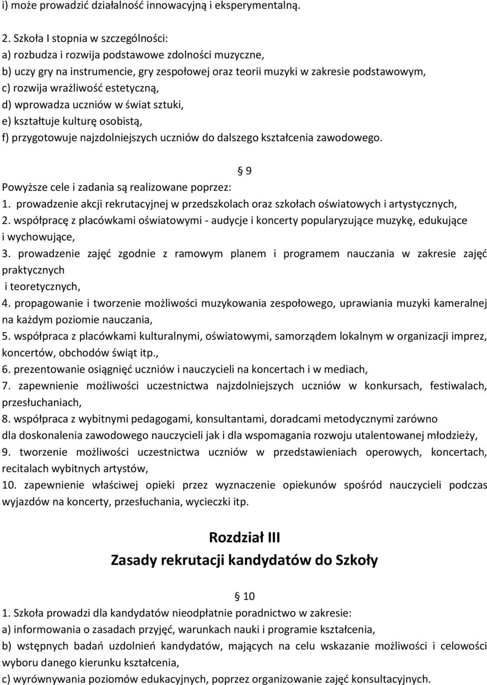 estetyczną, d) wprowadza uczniów w świat sztuki, e) kształtuje kulturę osobistą, f) przygotowuje najzdolniejszych uczniów do dalszego kształcenia zawodowego.