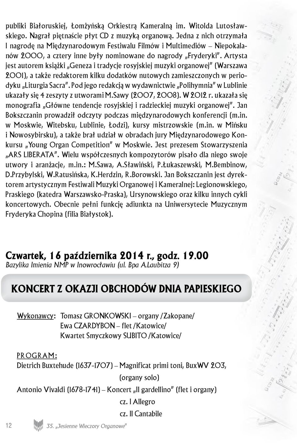 Artysta jest autorem książki Geneza i tradycje rosyjskiej muzyki organowej (Warszawa 2001), a także redaktorem kilku dodatków nutowych zamieszczonych w periodyku Liturgia Sacra.