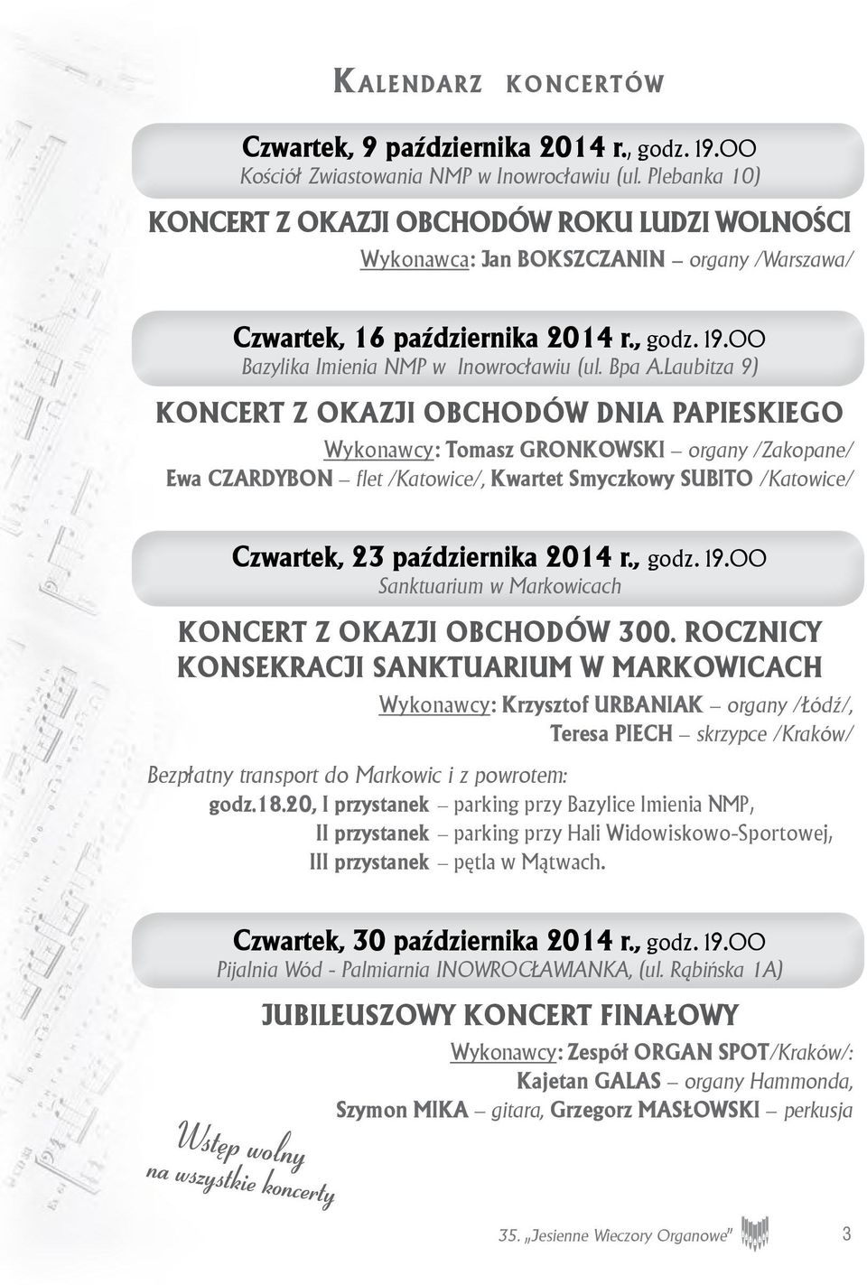 Laubitza 9) KONCERT Z OKAZJI OBCHODÓW DNIA PAPIESKIEGO Wykonawcy: Tomasz GRONKOWSKI organy /Zakopane/ Ewa CZARDYBON flet /Katowice/, Kwartet Smyczkowy SUBITO /Katowice/ Czwartek, 23 października 2014