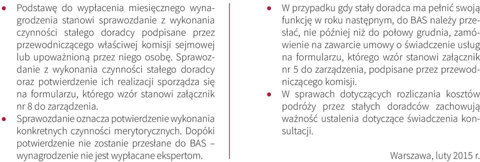 Sprawozdanie oznacza potwierdzenie wykonania konkretnych czynności merytorycznych. Dopóki potwierdzenie nie zostanie przesłane do BAS wynagrodzenie nie jest wypłacane ekspertom.