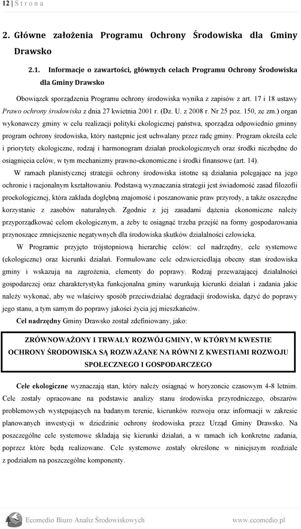 ) organ wykonawczy gminy w celu realizacji polityki ekologicznej państwa, sporządza odpowiednio gminny program ochrony środowiska, który następnie jest uchwalany przez radę gminy.