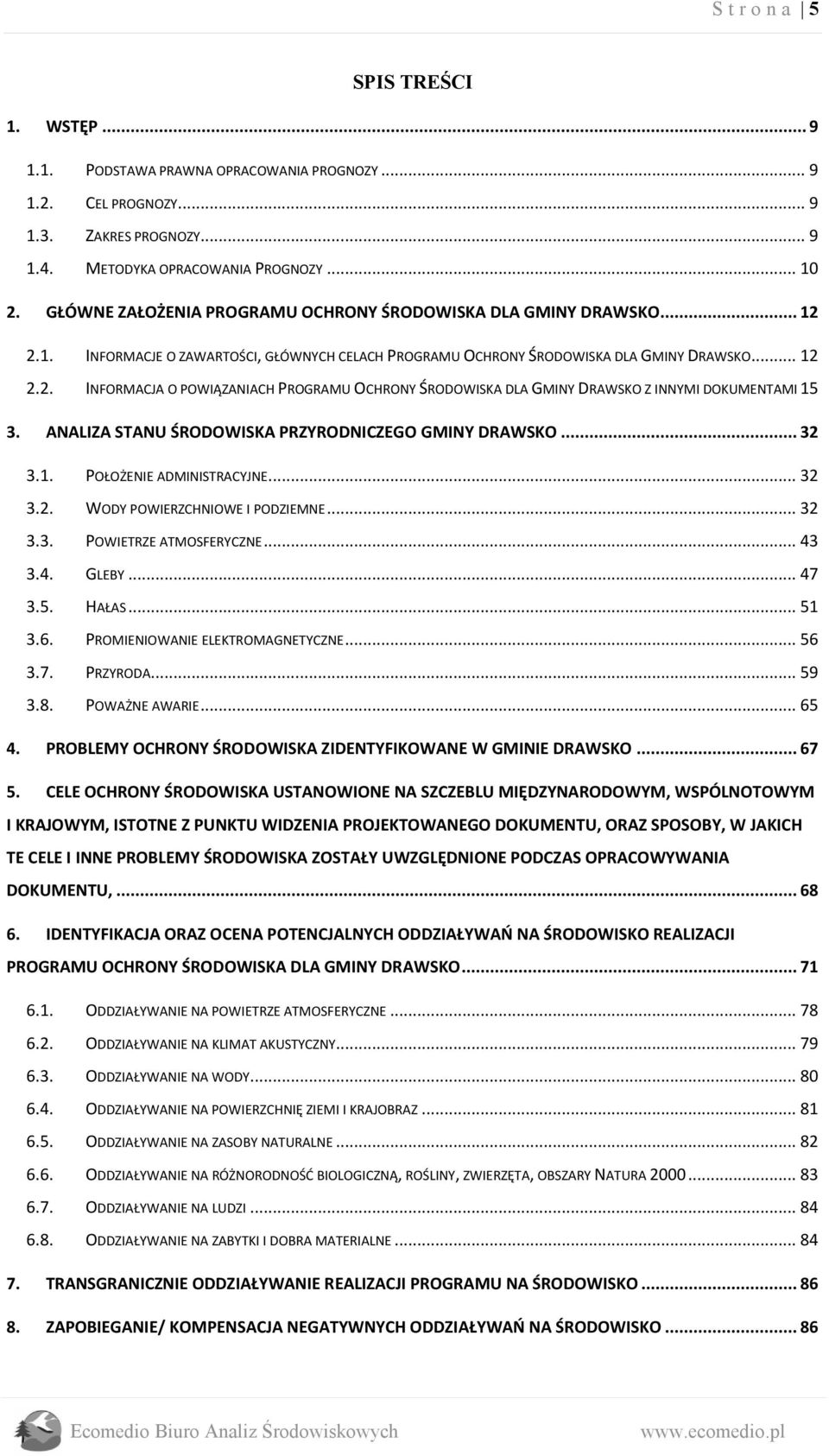 ANALIZA STANU ŚRODOWISKA PRZYRODNICZEGO GMINY DRAWSKO... 32 3.1. POŁOŻENIE ADMINISTRACYJNE... 32 3.2. WODY POWIERZCHNIOWE I PODZIEMNE... 32 3.3. POWIETRZE ATMOSFERYCZNE... 43 3.4. GLEBY... 47 3.5.