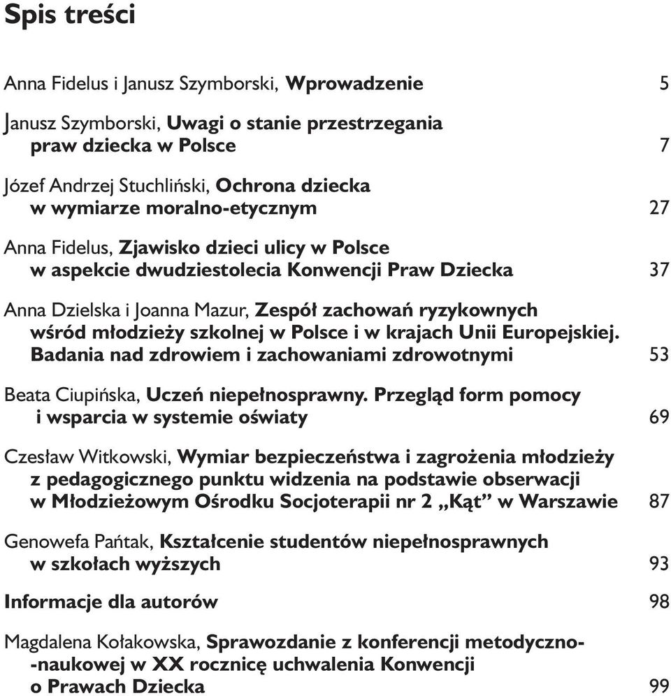 szkolnej w Polsce i w krajach Unii Europejskiej. Badania nad zdrowiem i zachowaniami zdrowotnymi 53 Beata Ciupińska, Uczeń niepełnosprawny.