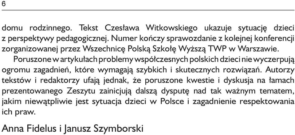 Poruszone w artykułach problemy współczesnych polskich dzieci nie wyczerpują ogromu zagadnień, które wymagają szybkich i skutecznych rozwiązań.