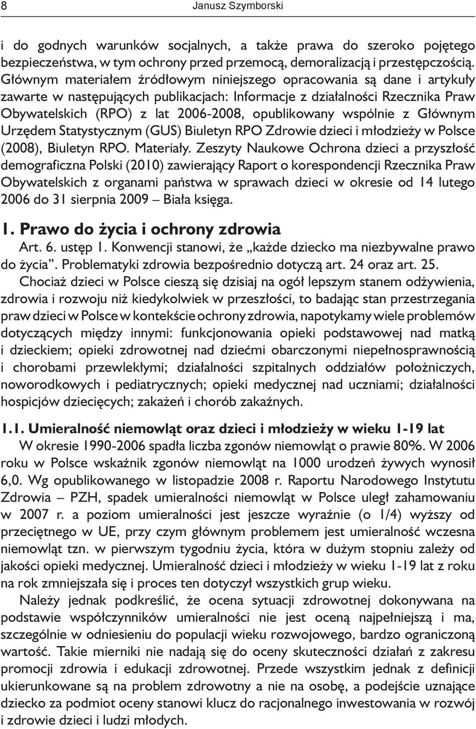 opublikowany wspólnie z Głównym Urzędem Statystycznym (GUS) Biuletyn RPO Zdrowie dzieci i młodzieży w Polsce (2008), Biuletyn RPO. Materiały.