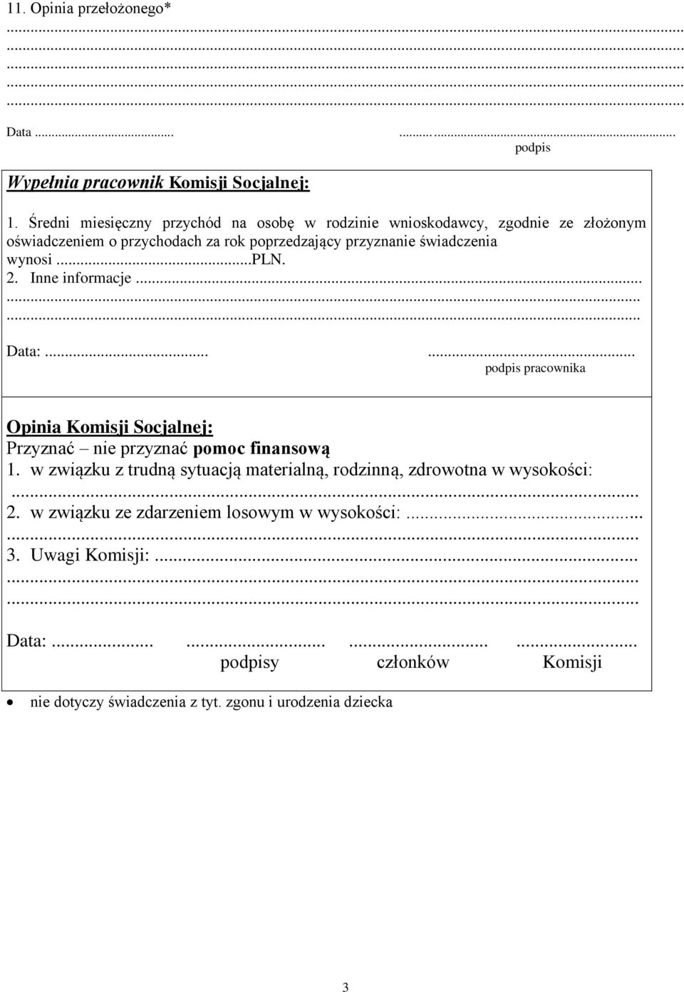 ..pln. 2. Inne informacje......... Data:...... podpis pracownika Opinia Komisji Socjalnej: Przyznać nie przyznać pomoc finansową 1.