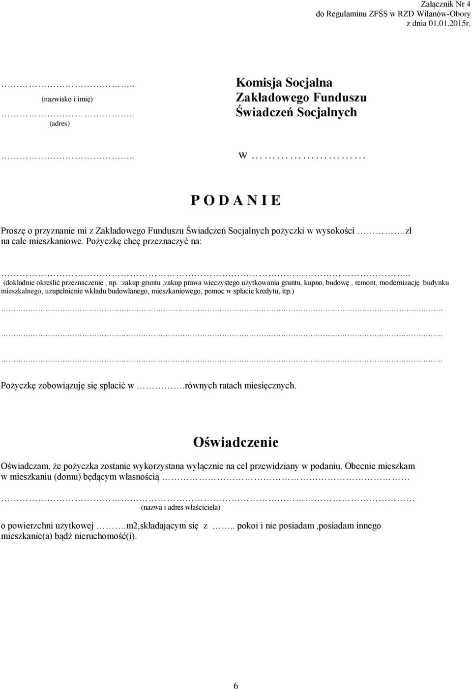 :zakup gruntu,zakup prawa wieczystego użytkowania gruntu, kupno, budowę, remont, modernizację budynku mieszkalnego, uzupełnienie wkładu budowlanego, mieszkaniowego, pomoc w spłacie kredytu, itp.