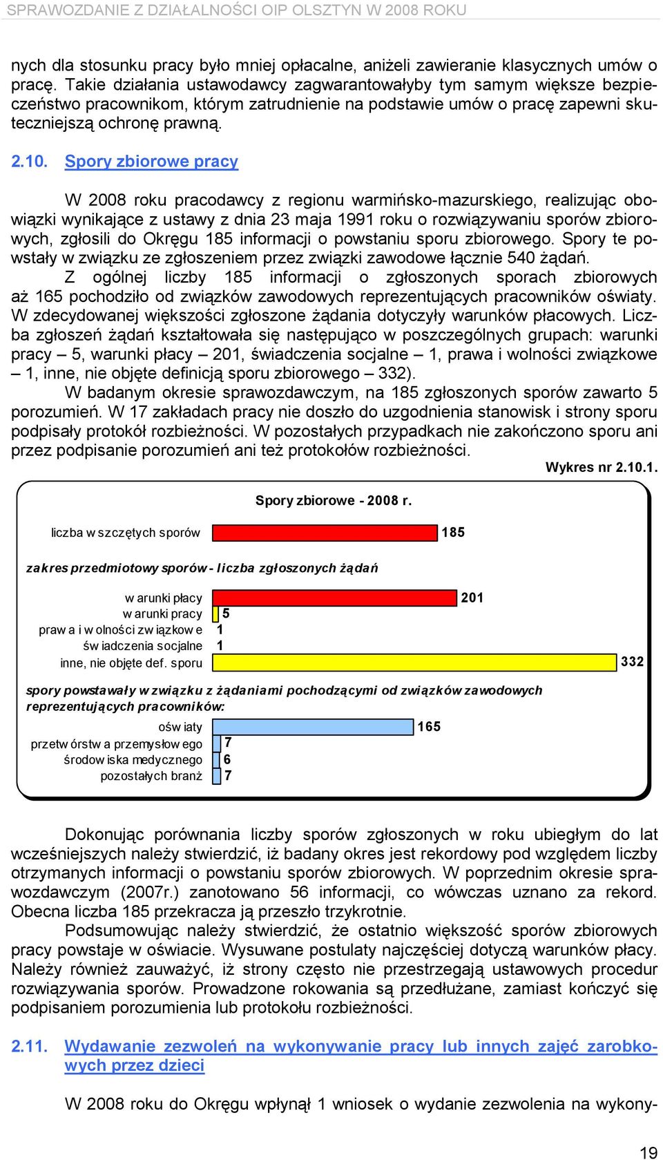 Spory zbiorowe pracy W 2008 roku pracodawcy z regionu warmińsko-mazurskiego, realizując obowiązki wynikające z ustawy z dnia 23 maja 1991 roku o rozwiązywaniu sporów zbiorowych, zgłosili do Okręgu