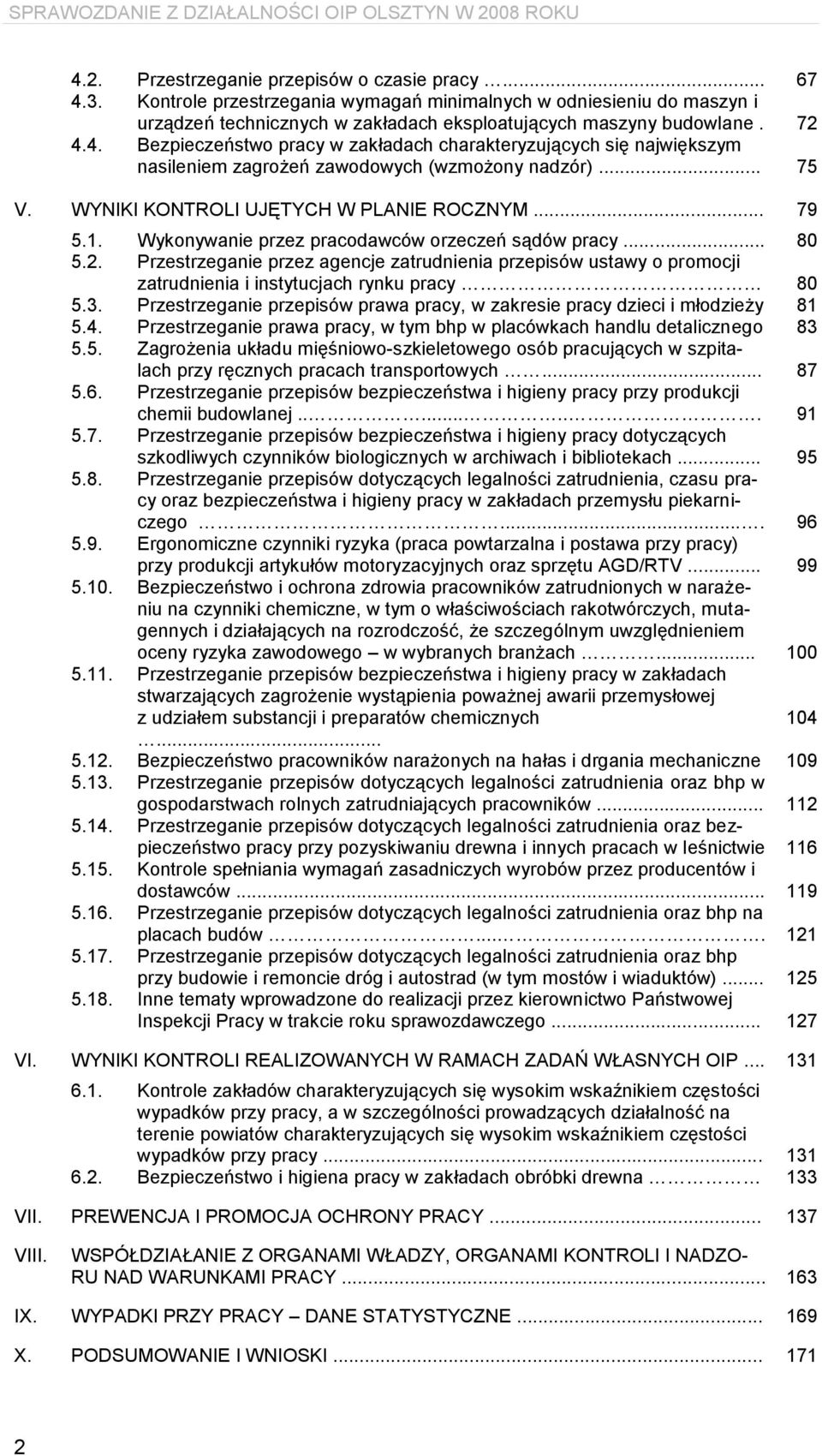 Wykonywanie przez pracodawców orzeczeń sądów pracy... 80 5.2. Przestrzeganie przez agencje zatrudnienia przepisów ustawy o promocji zatrudnienia i instytucjach rynku pracy 80 5.3.