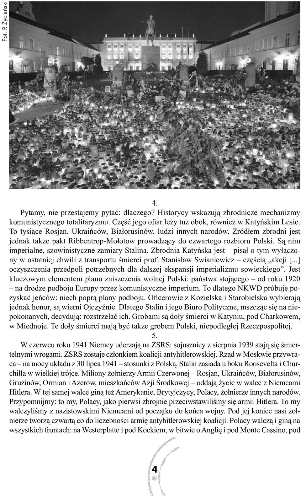 Są nim imperialne, szowinistyczne zamiary Stalina. Zbrodnia Katyńska jest pisał o tym wyłączony w ostatniej chwili z transportu śmierci prof. Stanisław Swianiewicz częścią akcji [.