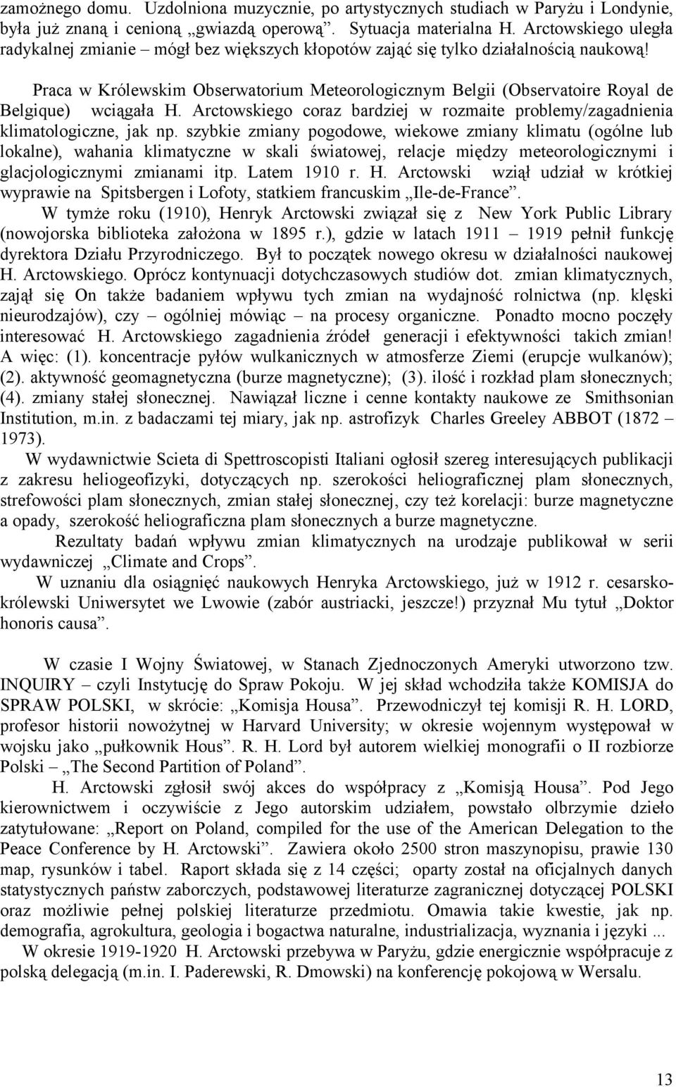 Praca w Królewskim Obserwatorium Meteorologicznym Belgii (Observatoire Royal de Belgique) wciągała H. Arctowskiego coraz bardziej w rozmaite problemy/zagadnienia klimatologiczne, jak np.