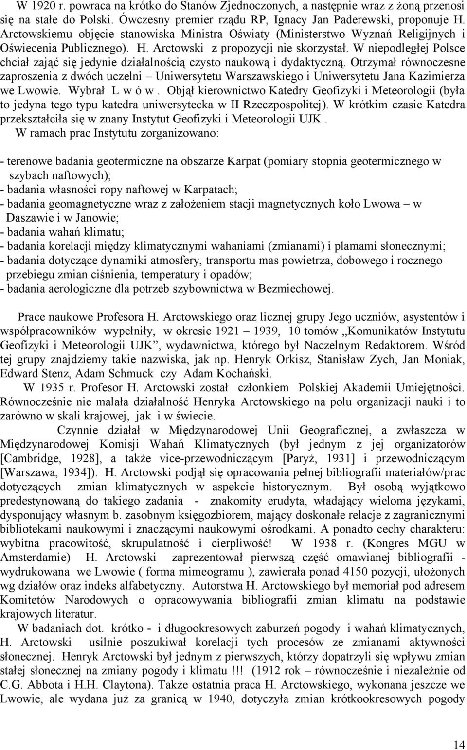 W niepodległej Polsce chciał zająć się jedynie działalnością czysto naukową i dydaktyczną.