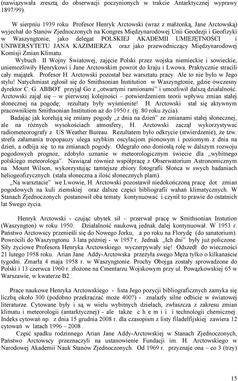 POLSKIEJ AKADEMII UMIEJĘTNOŚCI i UNIWERSYTETU JANA KAZIMIERZA oraz jako przewodniczący Międzynarodowej Komisji Zmian Klimatu.