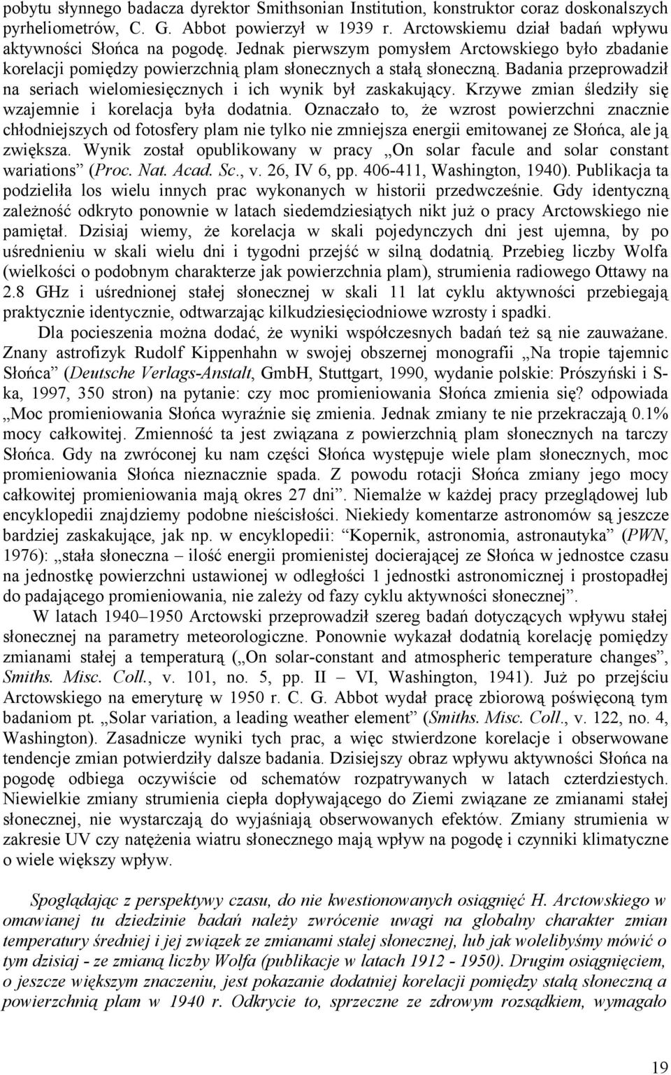 Krzywe zmian śledziły się wzajemnie i korelacja była dodatnia.