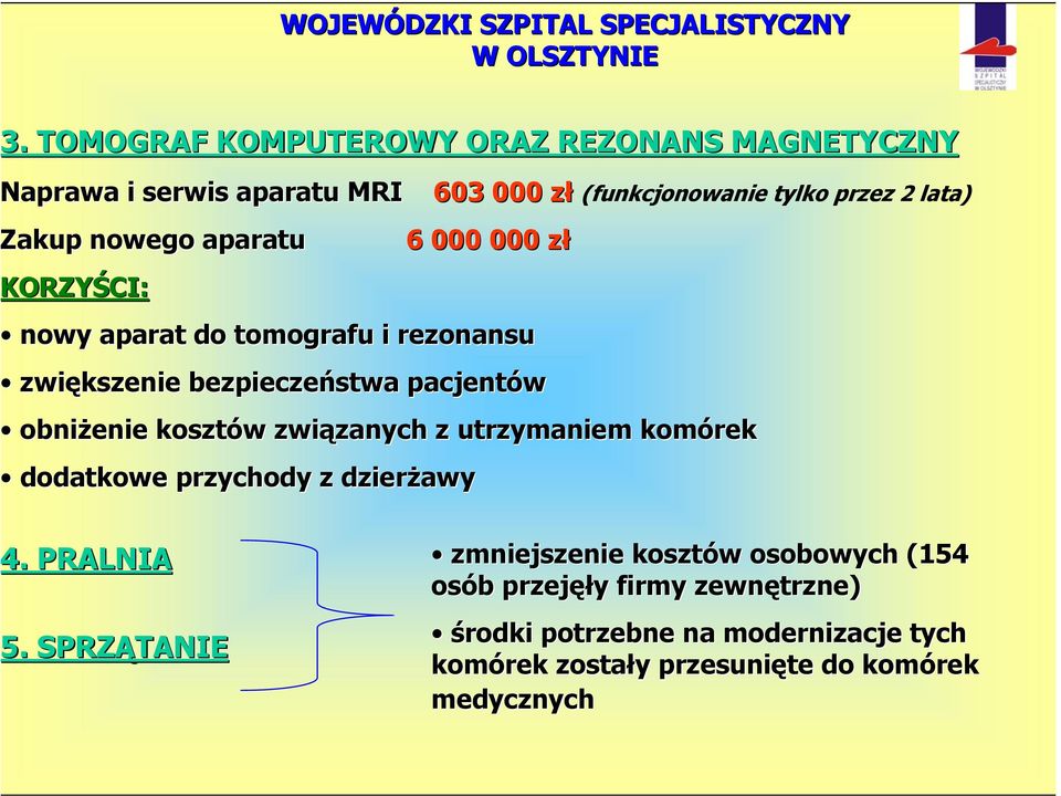 obniżenie kosztów związanych z utrzymaniem komórek dodatkowe przychody z dzierżawy 4.. PRALNIA 5.