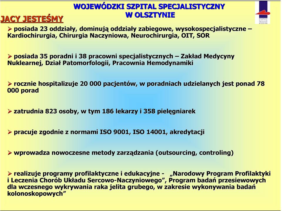 osoby, w tym 186 lekarzy i 358 pielęgniarek pracuje zgodnie z normami ISO 9001, ISO 14001, akredytacji wprowadza nowoczesne metody zarządzania (outsourcing( outsourcing, controling) realizuje