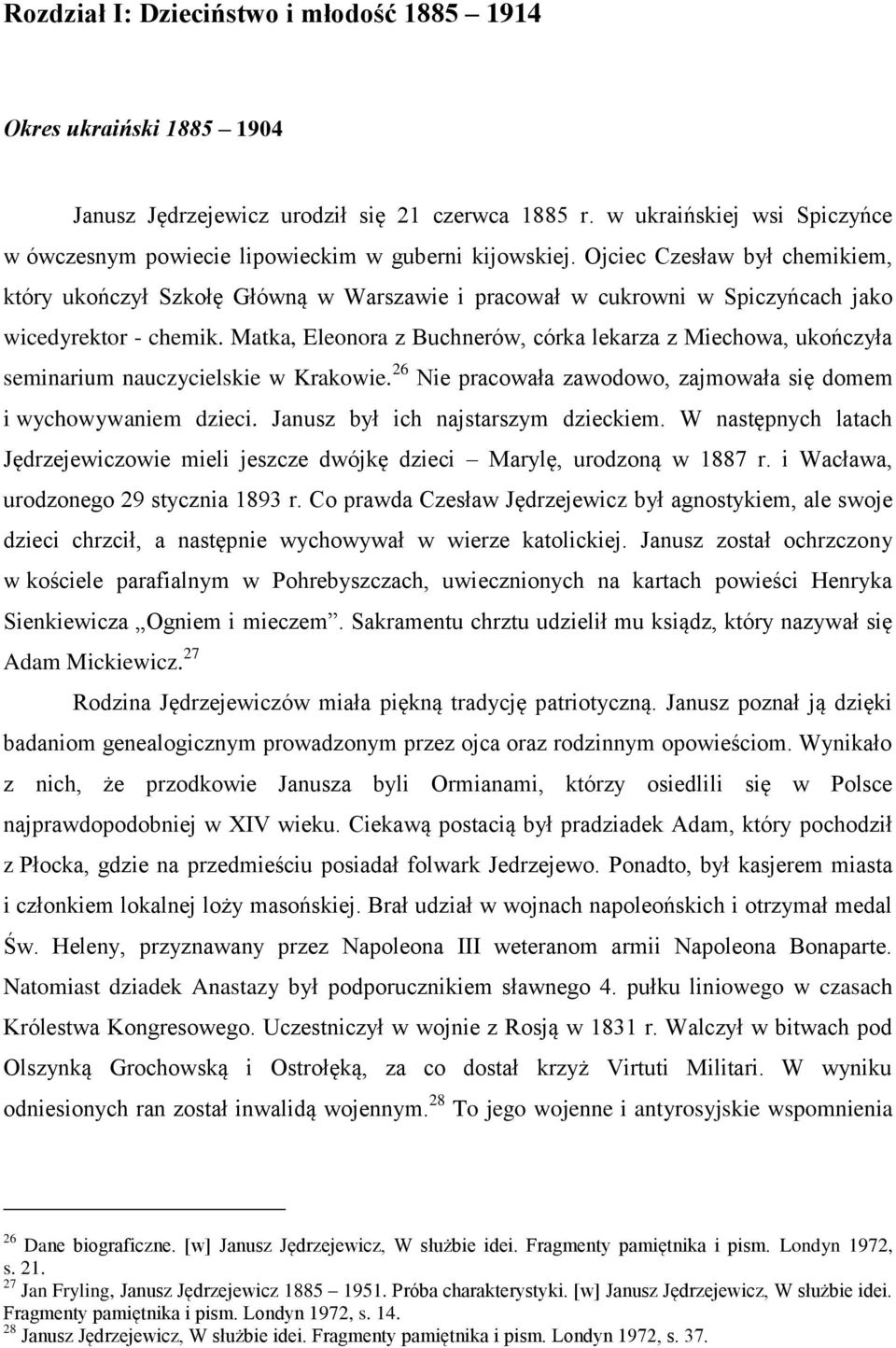 Ojciec Czesław był chemikiem, który ukończył Szkołę Główną w Warszawie i pracował w cukrowni w Spiczyńcach jako wicedyrektor - chemik.