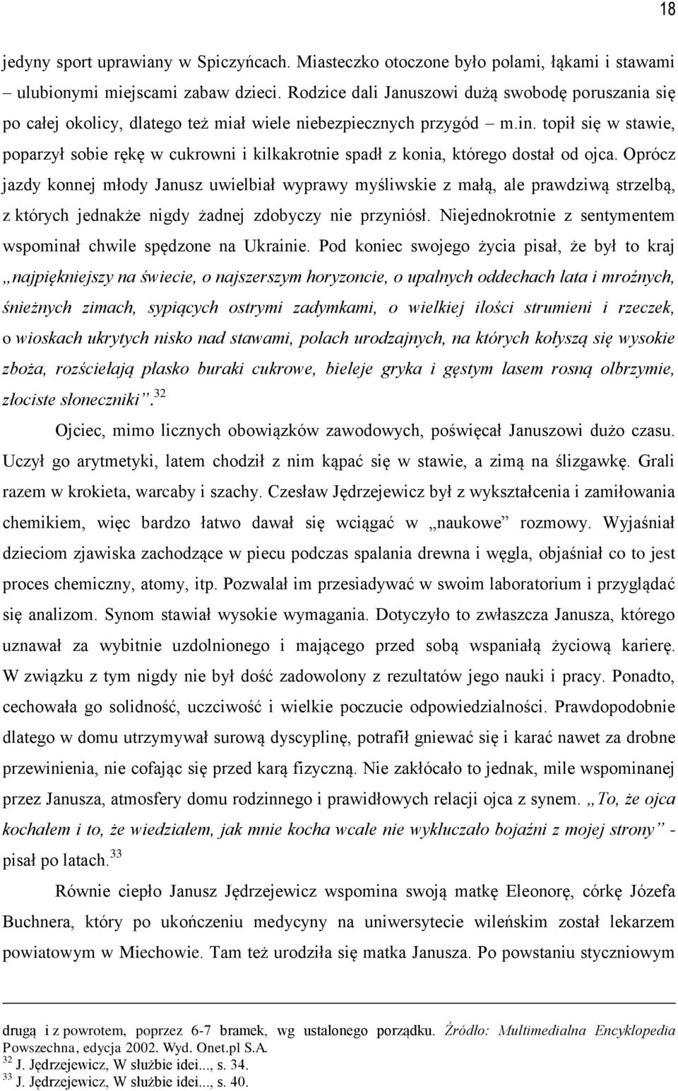 topił się w stawie, poparzył sobie rękę w cukrowni i kilkakrotnie spadł z konia, którego dostał od ojca.