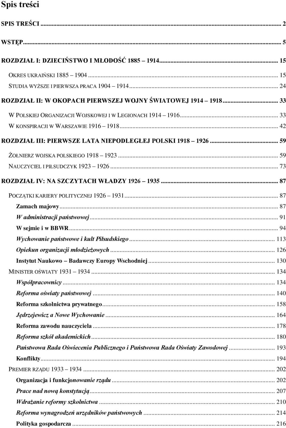 .. 42 ROZDZIAŁ III: PIERWSZE LATA NIEPODLEGŁEJ POLSKI 1918 1926... 59 ŻOŁNIERZ WOJSKA POLSKIEGO 1918 1923... 59 NAUCZYCIEL I PIŁSUDCZYK 1923 1926... 73 ROZDZIAŁ IV: NA SZCZYTACH WŁADZY 1926 1935.