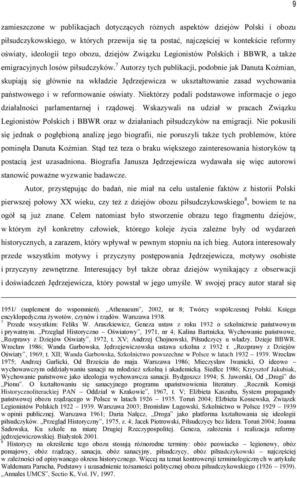 7 Autorzy tych publikacji, podobnie jak Danuta Koźmian, skupiają się głównie na wkładzie Jędrzejewicza w ukształtowanie zasad wychowania państwowego i w reformowanie oświaty.