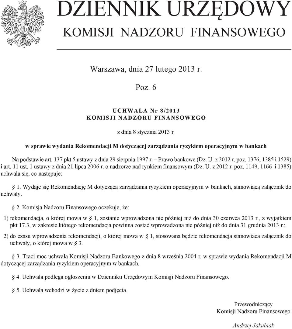 1376, 1385 i 1529) i art. 11 ust. 1 ustawy z dnia 21 lipca 2006 r. o nadzorze nad rynkiem finansowym (Dz. U. z 2012 r. poz. 1149, 1166 i 1385) uchwala się, co następuje: 1.