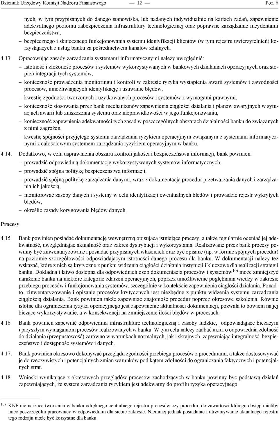 incydentami bezpieczeństwa, bezpiecznego i skutecznego funkcjonowania systemu identyfikacji klientów (w tym rejestru uwierzytelnień) korzystających z usług banku za pośrednictwem kanałów zdalnych. 4.