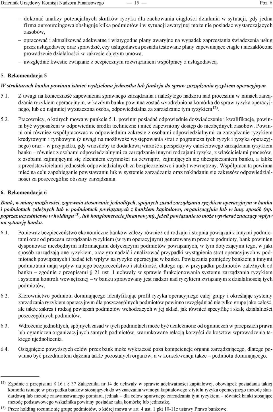 wystarczających zasobów, opracować i aktualizować adekwatne i wiarygodne plany awaryjne na wypadek zaprzestania świadczenia usług przez usługodawcę oraz sprawdzić, czy usługodawca posiada testowane