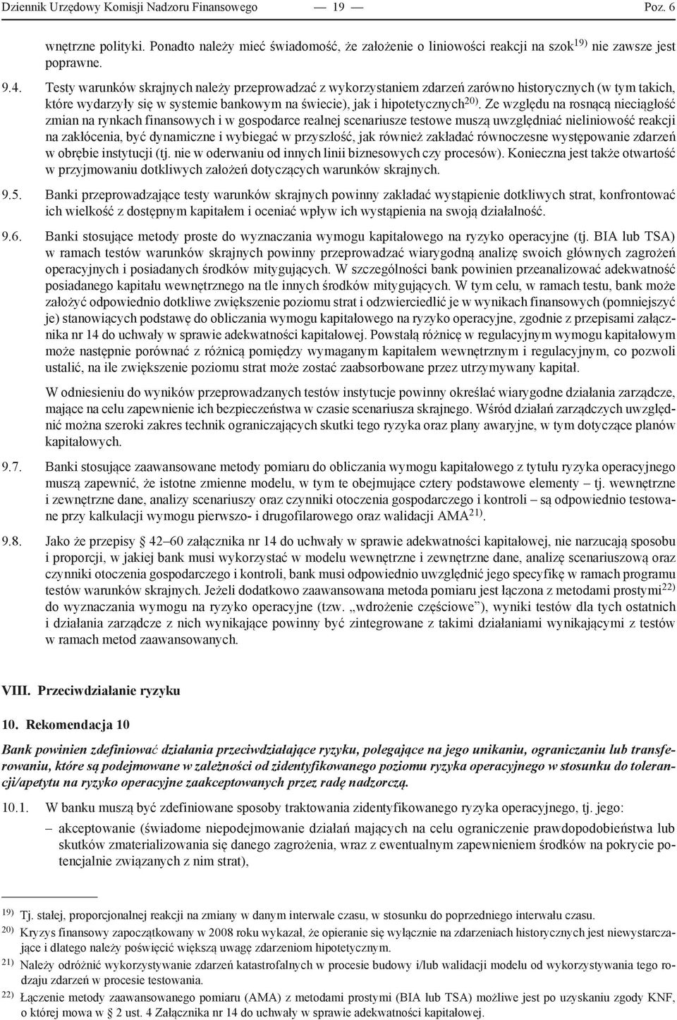 Ze względu na rosnącą nieciągłość zmian na rynkach finansowych i w gospodarce realnej scenariusze testowe muszą uwzględniać nieliniowość reakcji na zakłócenia, być dynamiczne i wybiegać w przyszłość,