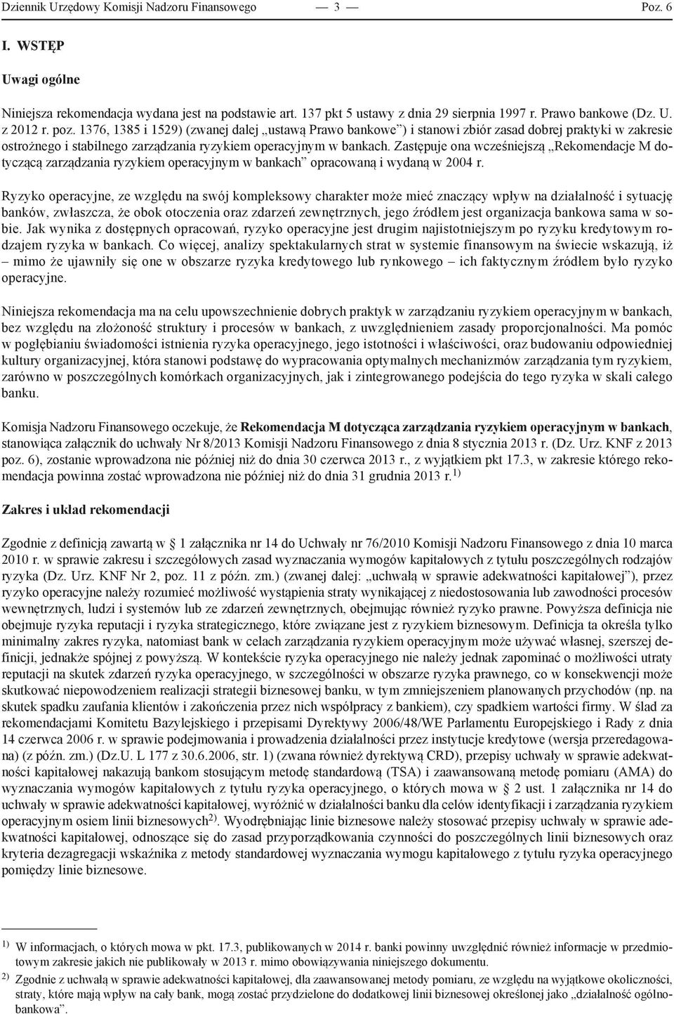 Zastępuje ona wcześniejszą Rekomendacje M dotyczącą zarządzania ryzykiem operacyjnym w bankach opracowaną i wydaną w 2004 r.