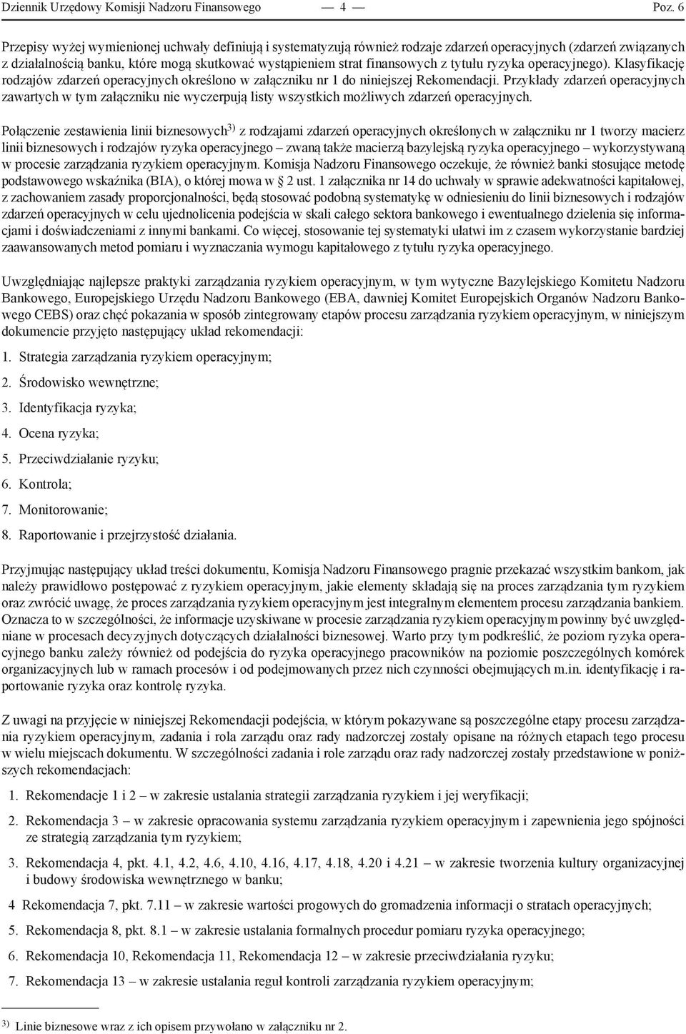 tytułu ryzyka operacyjnego). Klasyfikację rodzajów zdarzeń operacyjnych określono w załączniku nr 1 do niniejszej Rekomendacji.