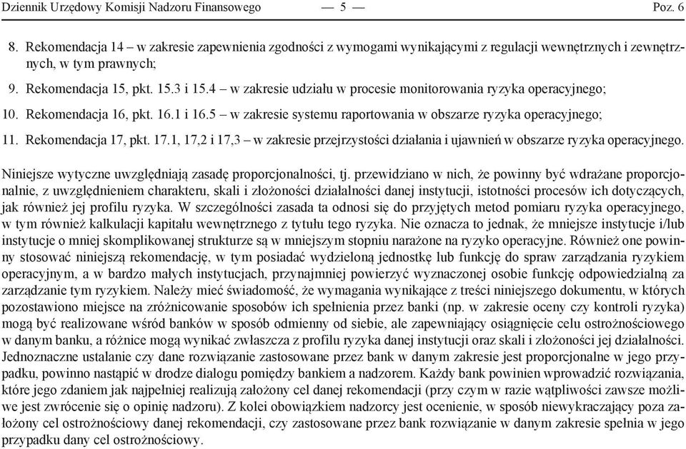 5 w zakresie systemu raportowania w obszarze ryzyka operacyjnego; 11. Rekomendacja 17, pkt. 17.1, 17,2 i 17,3 w zakresie przejrzystości działania i ujawnień w obszarze ryzyka operacyjnego.