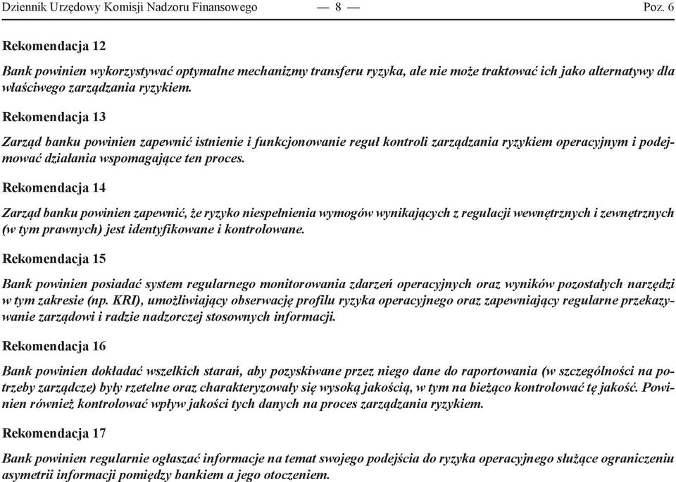 Rekomendacja 13 Zarząd banku powinien zapewnić istnienie i funkcjonowanie reguł kontroli zarządzania ryzykiem operacyjnym i podejmować działania wspomagające ten proces.