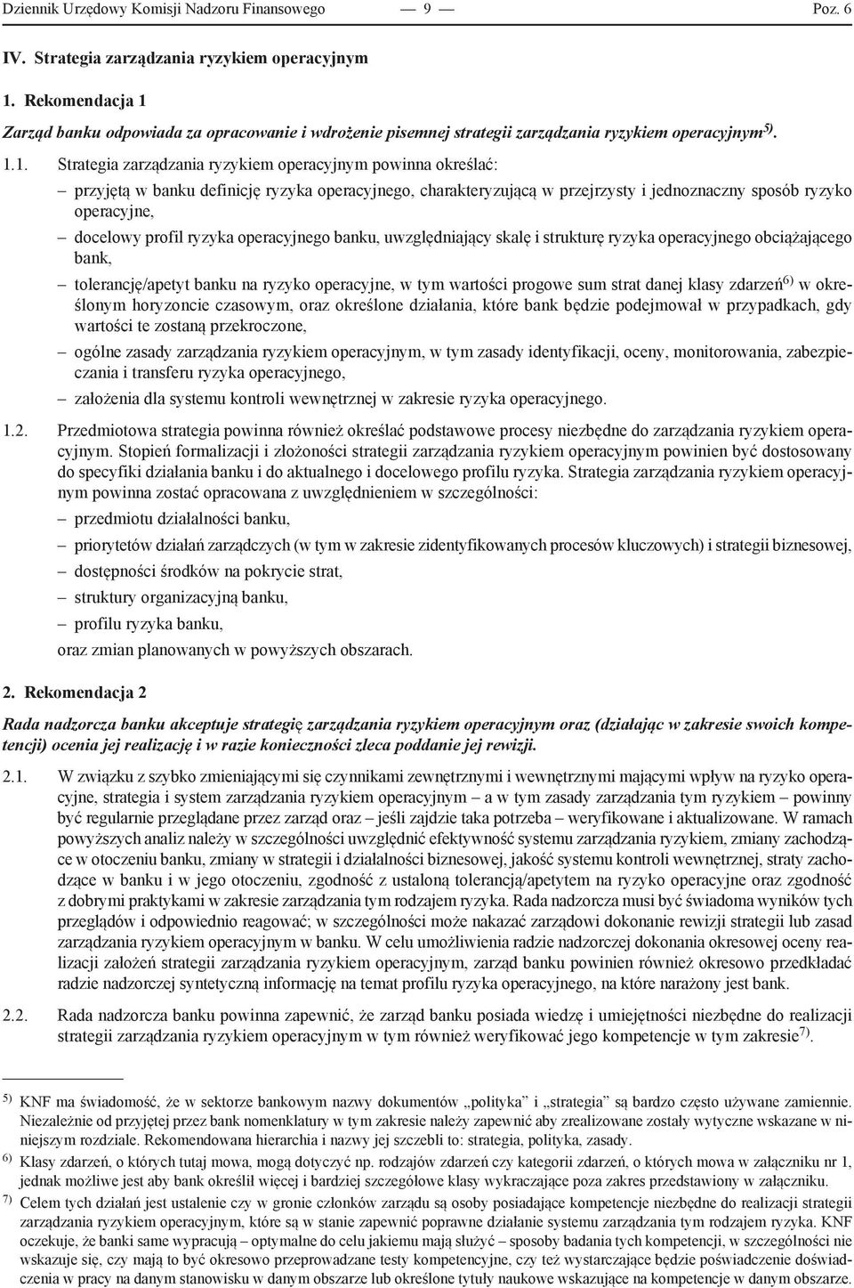 Zarząd banku odpowiada za opracowanie i wdrożenie pisemnej strategii zarządzania ryzykiem operacyjnym 5). 1.