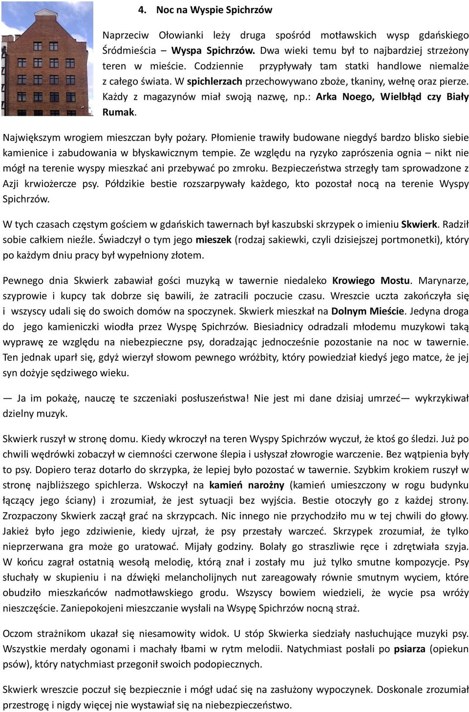 : Arka Noego, Wielbłąd czy Biały Rumak. Największym wrogiem mieszczan były pożary. Płomienie trawiły budowane niegdyś bardzo blisko siebie kamienice i zabudowania w błyskawicznym tempie.