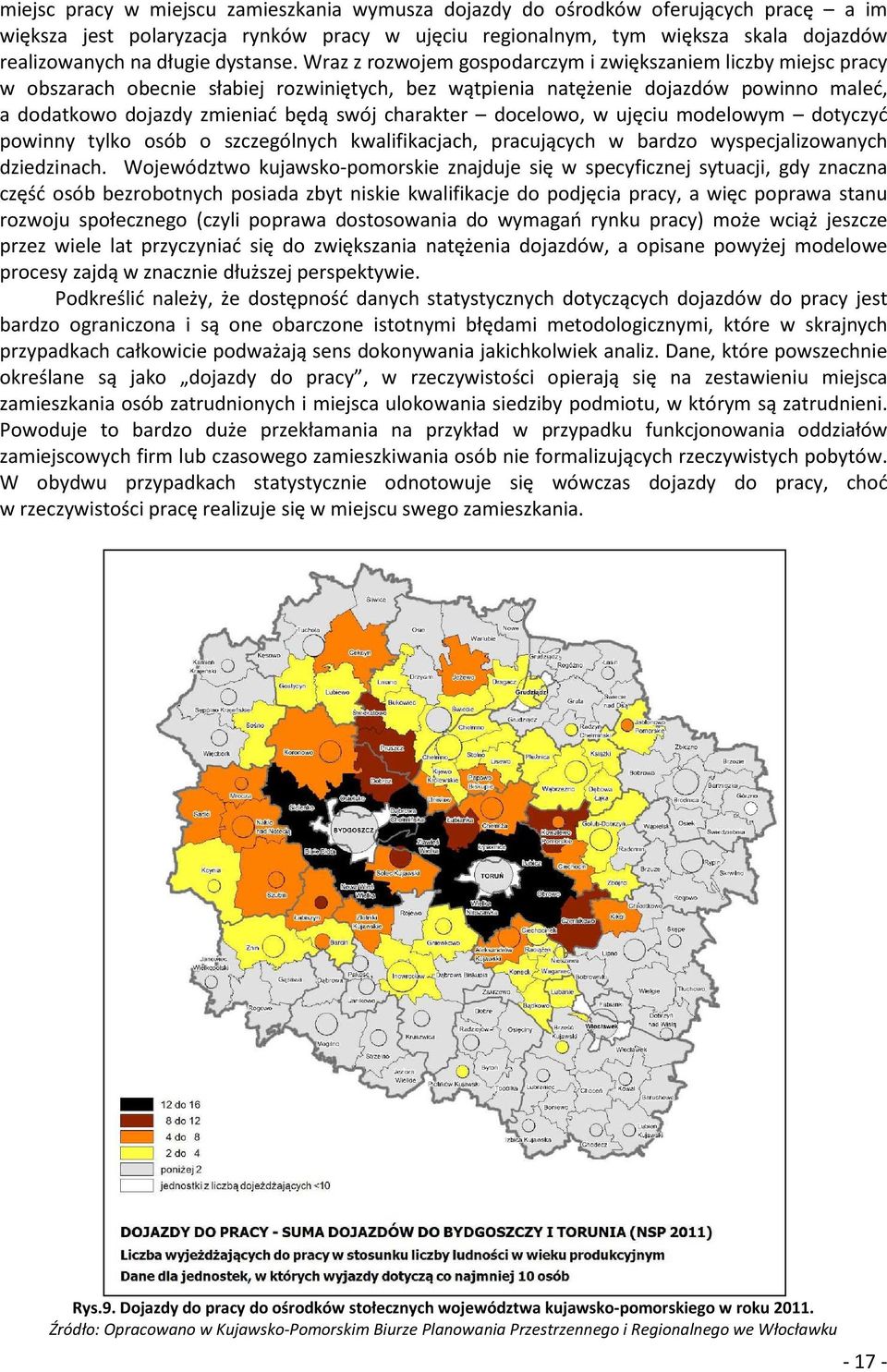 Wraz z rozwojem gospodarczym i zwiększaniem liczby miejsc pracy w obszarach obecnie słabiej rozwiniętych, bez wątpienia natężenie dojazdów powinno maleć, a dodatkowo dojazdy zmieniać będą swój