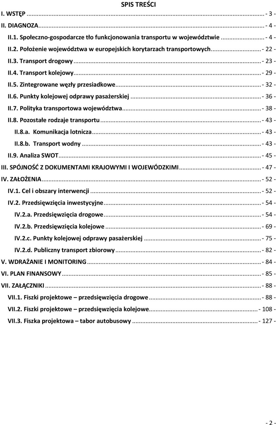 Punkty kolejowej odprawy pasażerskiej... - 36 - II.7. Polityka transportowa województwa... - 38 - II.8. Pozostałe rodzaje transportu... - 43 - II.8.a. Komunikacja lotnicza... - 43 - II.8.b.