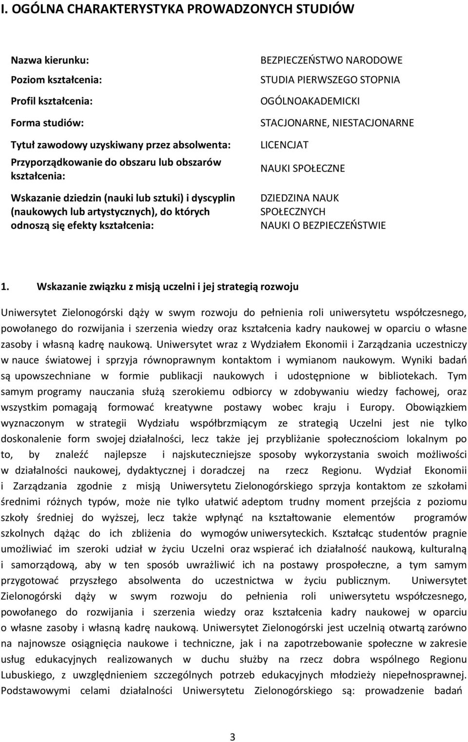 OGÓLNOAKADEMICKI STACJONARNE, NIESTACJONARNE LICENCJAT NAUKI SPOŁECZNE DZIEDZINA NAUK SPOŁECZNYCH NAUKI O BEZPIECZEŃSTWIE 1.