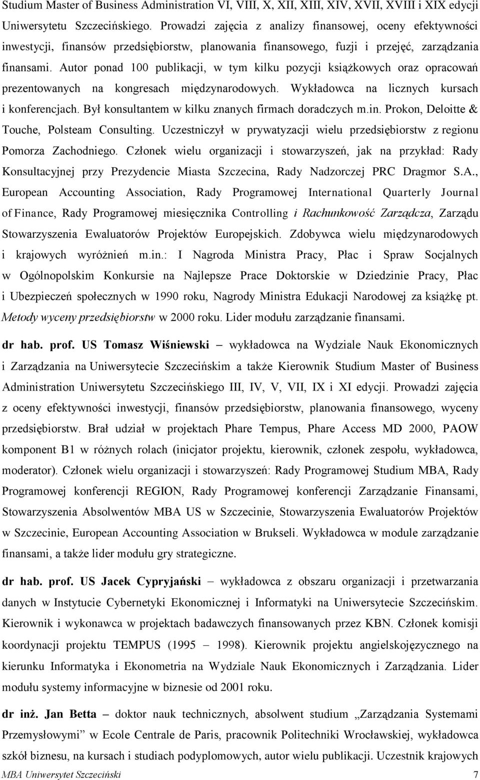 Autor ponad 100 publikacji, w tym kilku pozycji książkowych oraz opracowań prezentowanych na kongresach międzynarodowych. Wykładowca na licznych kursach i konferencjach.