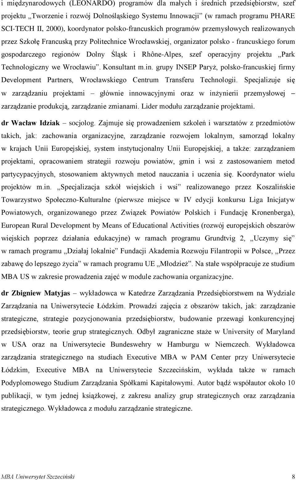 i Rhône-Alpes, szef operacyjny projektu Park Technologiczny we Wrocławiu. Konsultant m.in.