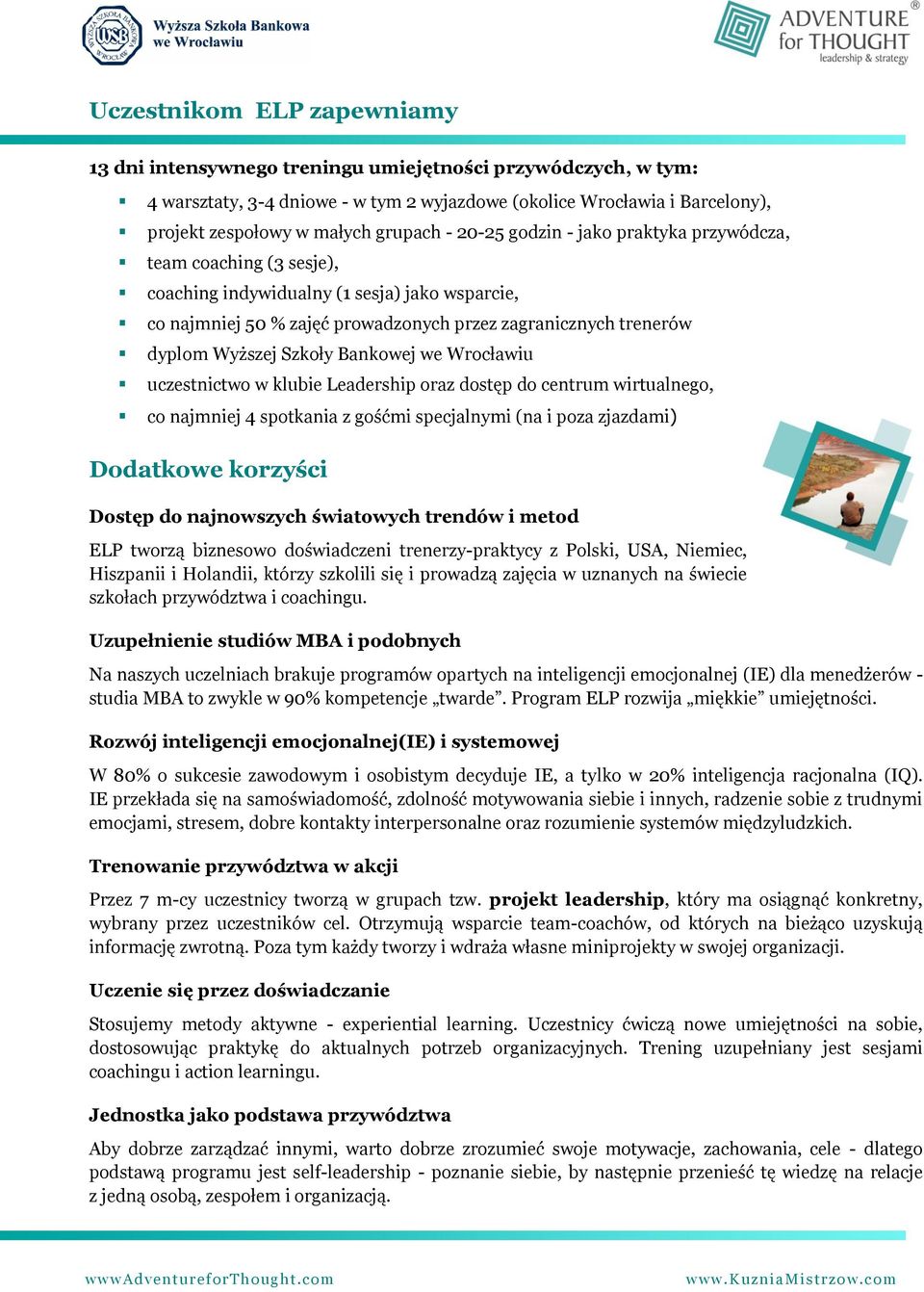 Wyższej Szkoły Bankowej we Wrocławiu uczestnictwo w klubie Leadership oraz dostęp do centrum wirtualnego, co najmniej 4 spotkania z gośćmi specjalnymi (na i poza zjazdami) Dodatkowe korzyści Dostęp