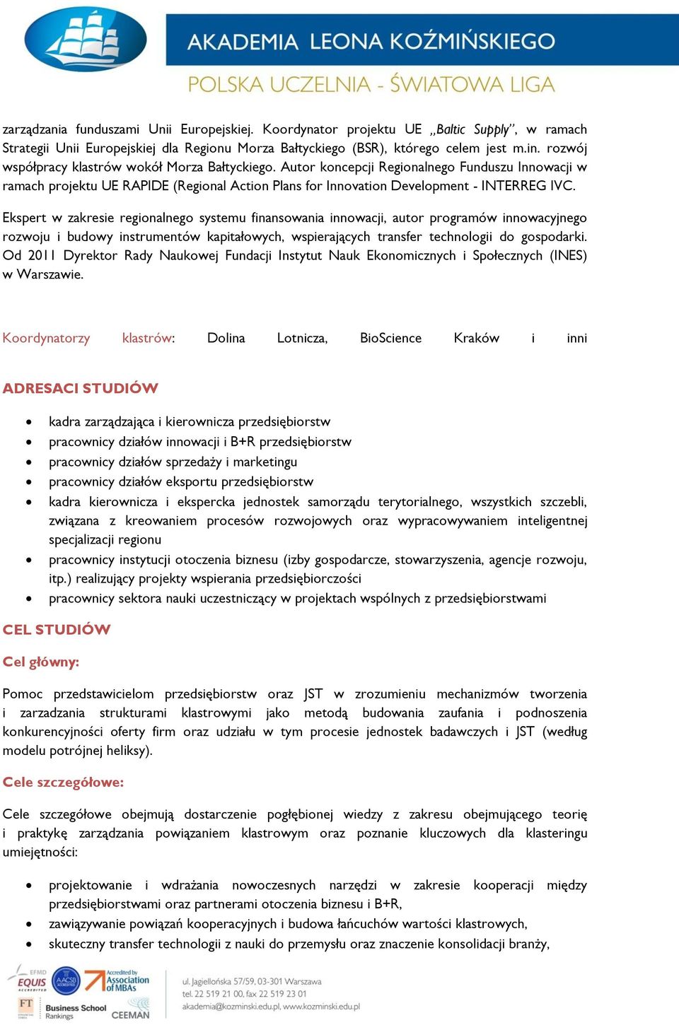 Ekspert w zakresie regionalnego systemu finansowania innowacji, autor programów innowacyjnego rozwoju i budowy instrumentów kapitałowych, wspierających transfer technologii do gospodarki.