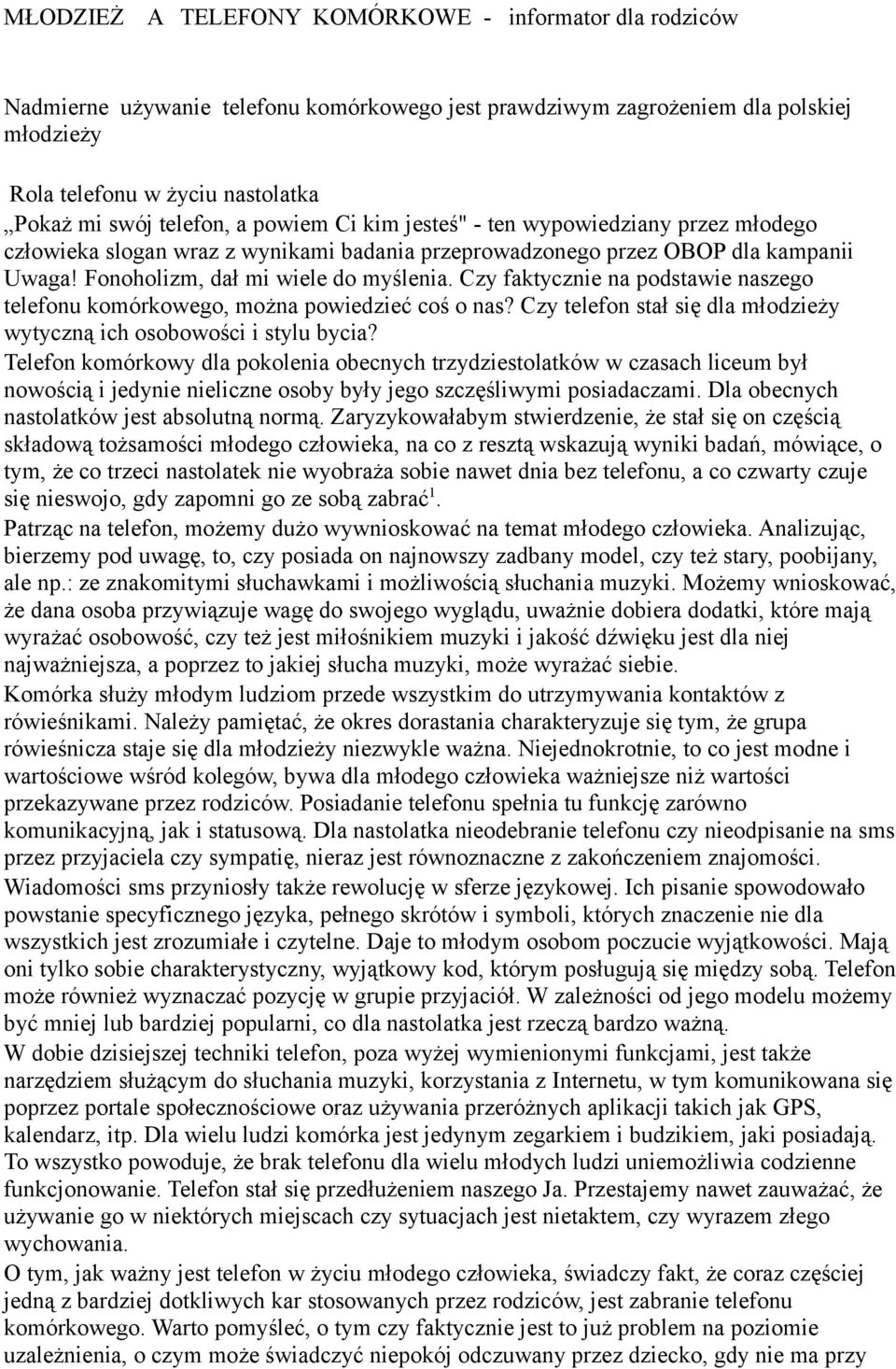 Czy faktycznie na podstawie naszego telefonu komórkowego, można powiedzieć coś o nas? Czy telefon stał się dla młodzieży wytyczną ich osobowości i stylu bycia?