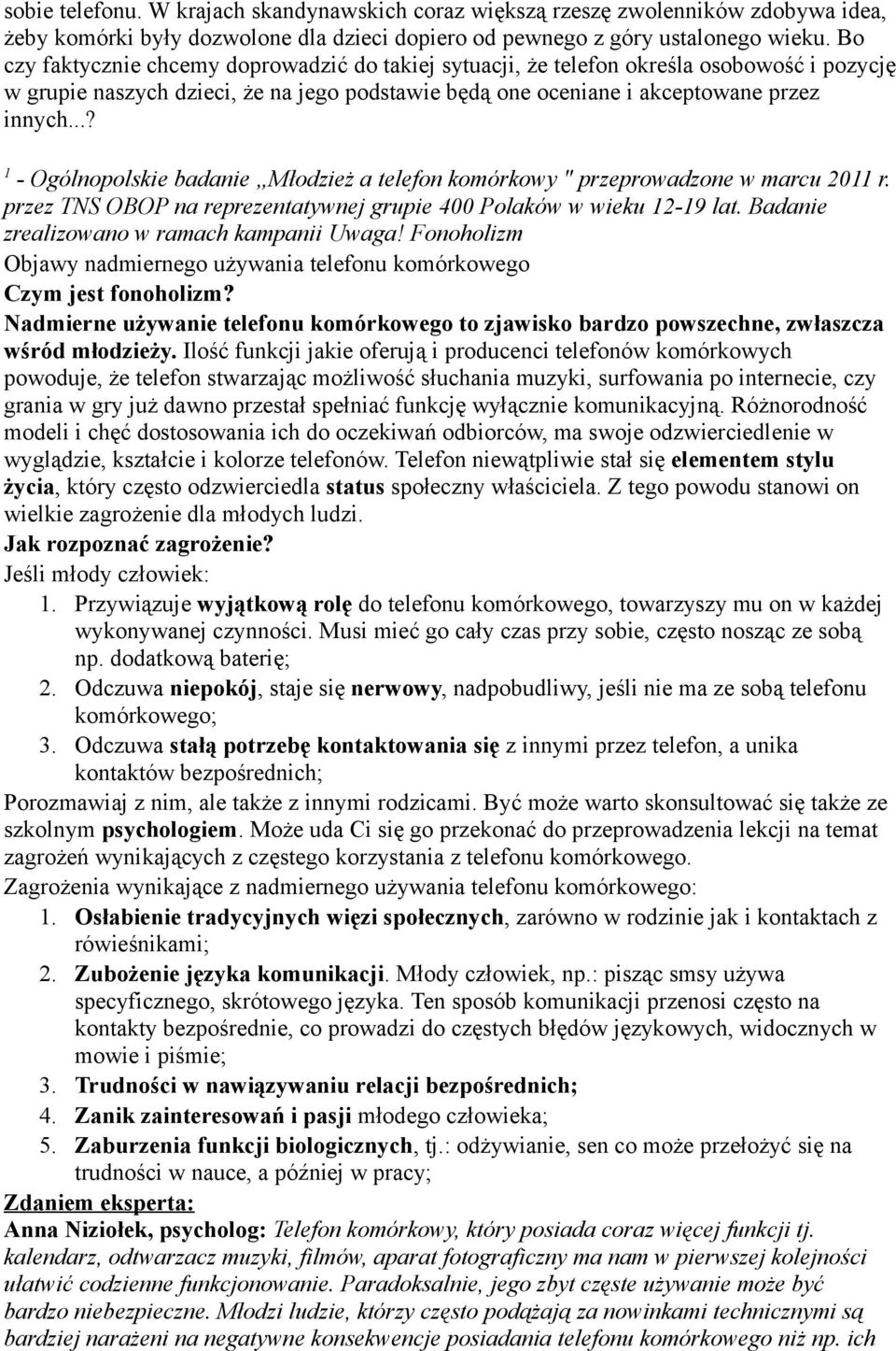 ..? 1 - Ogólnopolskie badanie Młodzież a telefon komórkowy " przeprowadzone w marcu 2011 r. przez TNS OBOP na reprezentatywnej grupie 400 Polaków w wieku 12-19 lat.