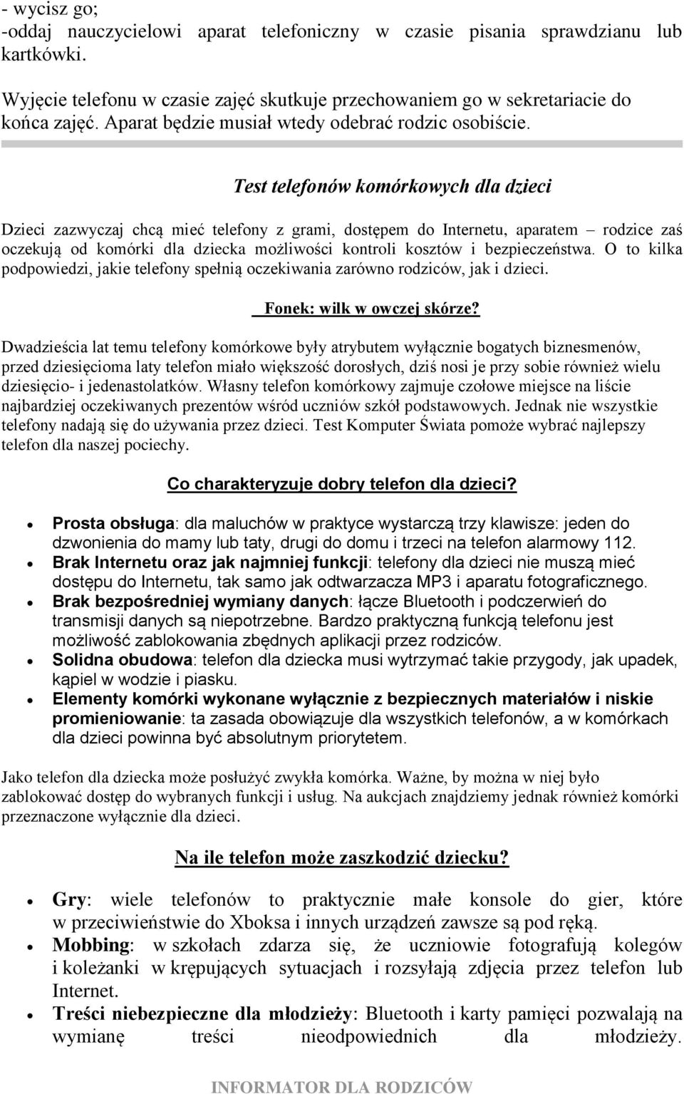 Test telefonów komórkowych dla dzieci Dzieci zazwyczaj chcą mieć telefony z grami, dostępem do Internetu, aparatem rodzice zaś oczekują od komórki dla dziecka możliwości kontroli kosztów i